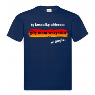 Koszulka na prezent wesoła "Tę koszulkę ubieram, gdy mam wszystko w dupie!"
