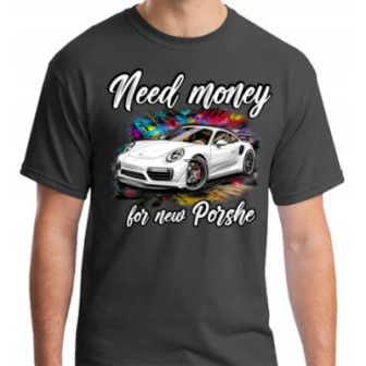 PORSHE KOSZULKA MĘSKA NEED MONEY FOR NEW PORSHE WESOŁA dla FANA na PREZENT