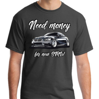 BMW KOSZULKA MĘSKA WESOŁA NEED MONEY FOR NEW BMW dla FANA na PREZENT