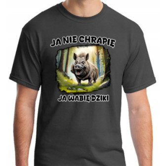KOSZULKA T-SHIRT JA NIE CHRAPIĘ JA WABIĘ DZIKI ŚMIESZNA WESOŁA ZABAWNA HIT