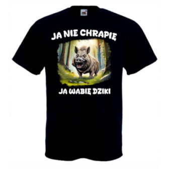 KOSZULKA T-SHIRT JA NIE CHRAPIĘ JA WABIĘ DZIKI ŚMIESZNA WESOŁA ZABAWNA HIT