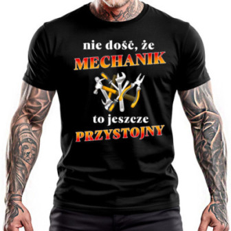 Koszulka dla mechanika "Nie dość, że mechanik, to jeszcze przystojny!"