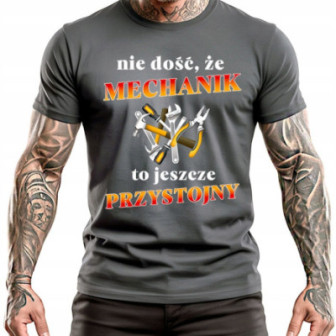 Koszulka dla mechanika "Nie dość, że mechanik, to jeszcze przystojny!"