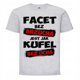 KOSZULKA WESOŁA PREZENT FACET BEZ BRZUCHA ........