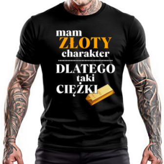 Koszulka na prezent wesoła "Mam złoty charakter dlatego taki ciężki"